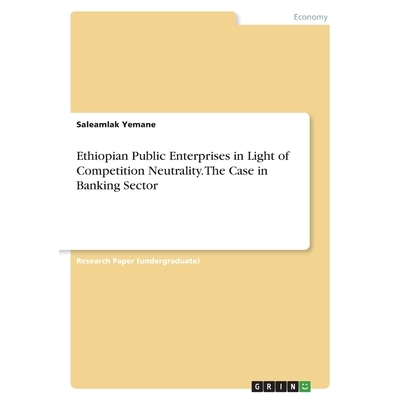 预订 Ethiopian Public Enterprises in Light of Competition Neutrality. The Case in Banking Sector 9783346560261