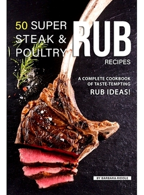 预订 50 Super Steak & Poultry Rub Recipes: A Complete Cookbook of Taste-Tempting Rub Ideas!: 9781080634835