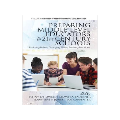 [预订]Preparing Middle Level Educators for 21st Century Schools: Enduring Beliefs, Changing Times, Evolvin 9781641133159