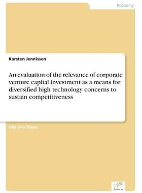 [预订]An Evaluation of the Relevance of Corporate Venture Capital Investment as a Means for Diversified Hi 9783838643168