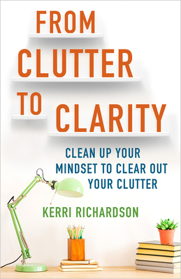 【预订】From Clutter to Clarity: Clean Up Your Mindset to Clear Out Your Clutter