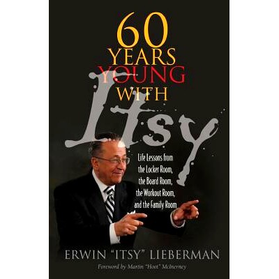 预订 60 Years Young with Itsy: Life Lessons from the Locker Room, the Board Room, the Workout Room, and the Family Room: