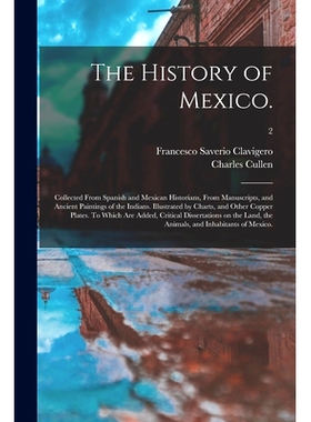 预订 The History of Mexico.: Collected From Spanish and Mexican Historians, From Manuscripts, and Ancient Paintings of t