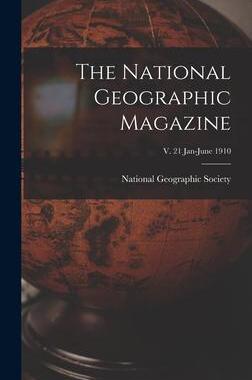 [预订]The National Geographic Magazine; v. 21 Jan-June 1910 9781013474415