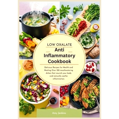 预订 Low Oxalate Anti-Inflammatory Cookbook: Delicious Recipes for Health and Healing Over 120 mouthwatering dishes that