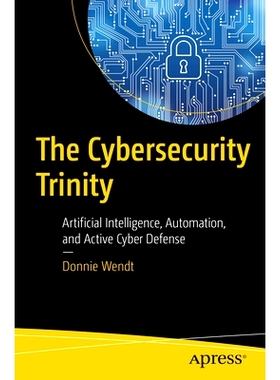预订 The Cybersecurity Trinity: Artificial Intelligence, Automation, and Active Cyber Defense 网络安全三位一体：人工智能