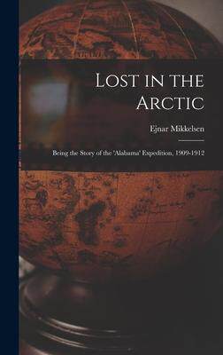 [预订]Lost in the Arctic: Being the Story of the ’Alabama’ Expedition, 1909-1912 9781013878183