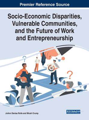 [预订]Socio-Economic Disparities, Vulnerable Communities, and the Future of Work and Entrepreneurship 9781668469903