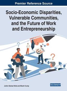 [预订]Socio-Economic Disparities, Vulnerable Communities, and the Future of Work and Entrepreneurship 9781668469903