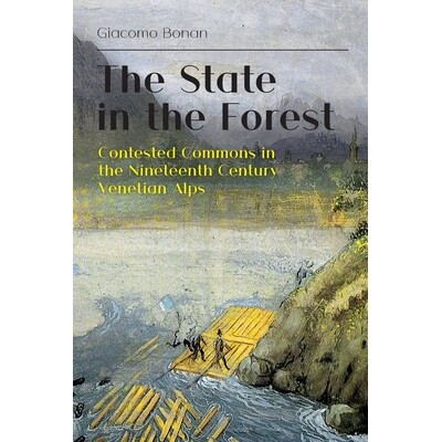 预订 The State in the Forest: Contested Commons in the Nineteenth Century Venetian Alps 9781912186679