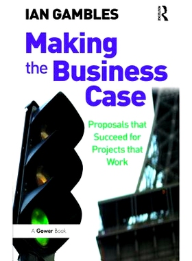预订 Making the Business Case: Proposals that Succeed for Projects that Work 处理商业案例：成功实施项目的建议: 978113846