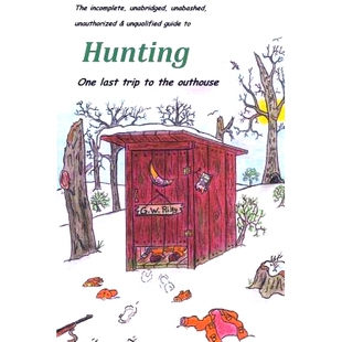 预订 The incomplete, unabridged, unabashed, unauthorized & unqualified guide to Hunting: one last trip to the outhouse: