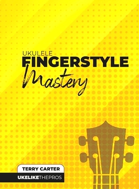 预订 Ukulele Fingerstyle Mastery: Uke Like The Pros: 9781735969206