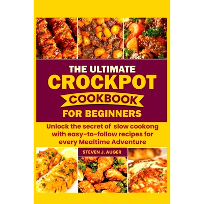 预订 The Ultimate Crockpot Cookbook for Beginners: Unlock the Secret of slow Cooking with Easy-to-follow Recipes for Eve