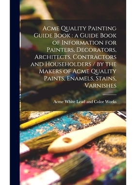 预订 Acme Quality Painting Guide Book: a Guide Book of Information for Painters, Decorators, Architects, Contractors and