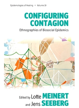 预订 Configuring Contagion: Ethnographies of Biosocial Epidemics 配置传染病：生物社会流行病的民族志: 9781800733046