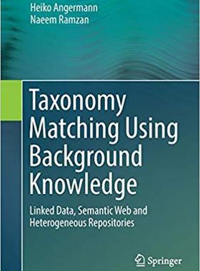 【预售】Taxonomy Matching Using Background Knowledge: Linked Data, Semantic Web and Heterogeneous Repositories
