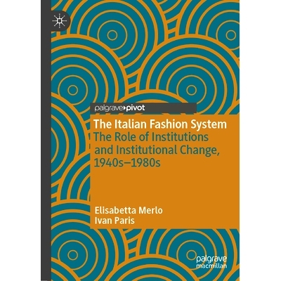 预订 The Italian Fashion System: The Role of Institutions and Institutional Change, 1940s – 1980s 意大利时尚体系：制度