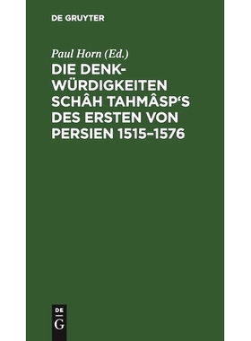 预订 Die Denkwürdigkeiten Schâh Tahmâsp’s des Ersten von Persien 1515–1576: 9783111147451
