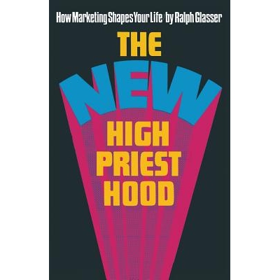 预订 The New High Priesthood: the social,  ethical and political implications of a marketing-orientated society: 9781349