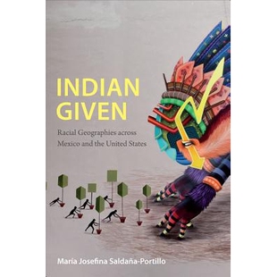 预订 Indian Given: Racial Geographies Across Mexico and the United States 印第安考虑：跨墨西哥与美国的种族地理学（精装）