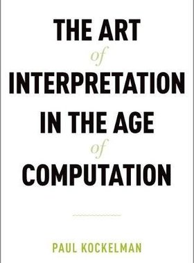 【预订】The Art of Interpretation in the Age of Computation
