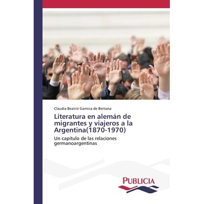 预订 Literatura en alemán de migrantes y viajeros a la Argentina(1870-1970): 9786209379154