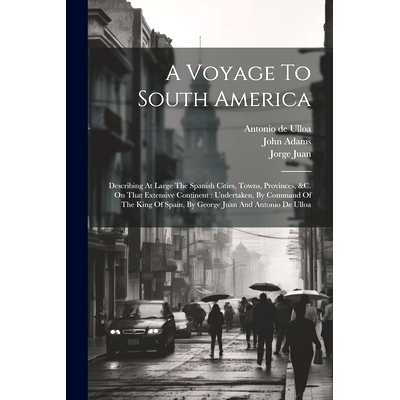 预订 A Voyage To South America: Describing At Large The Spanish Cities, Towns, Provinces, &c. On That Extensive Continen