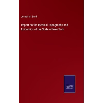 预订 Report on the Medical Topography and Epidemics of the State of New York 9783375107758