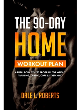 预订 The 90-Day Home Workout Plan: A Total Body Fitness Program for Weight Training, Cardio, Core & Stretching