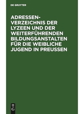 预订 Adressen-Verzeichnis der Lyzeen und der weiterführenden Bildungsanstalten für die weibliche Jugend in Preussen: B