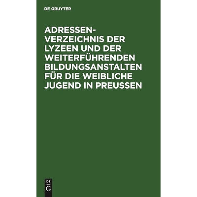 预订 Adressen-Verzeichnis der Lyzeen und der weiterführenden Bildungsanstalten für die weibliche Jugend in Preussen: B