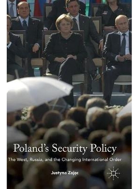 预订 Poland’s Security Policy: The West, Russia, and the Changing International Order 波兰的安全策略：西方、俄罗斯与不
