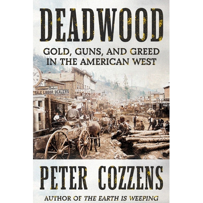 预订 Deadwood: Gold, Guns, and Greed in the American West 戴德伍德：美国西部的黄金、枪支和贪婪: 9780593537855