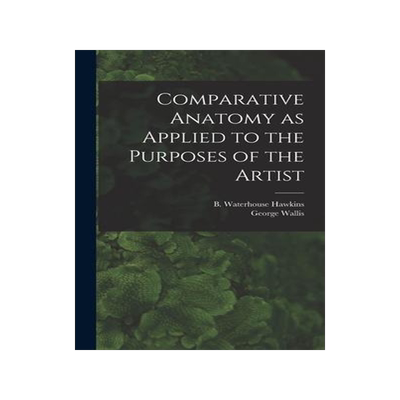 [预订]Comparative Anatomy as Applied to the Purposes of the Artist 9781013331510