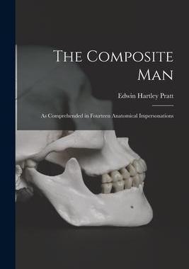 [预订]The Composite Man: As Comprehended in Fourteen Anatomical Impersonations 9781017589320
