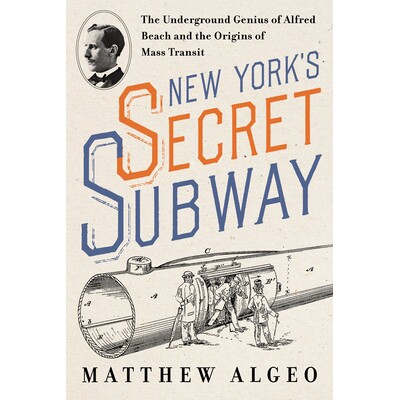 预订 New York’s Secret Subway: The Underground Genius of Alfred Beach and the Origins of Mass Transit 9781642833652