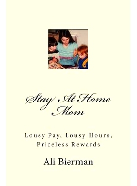 预订 Stay At Home Mom: Lousy Pay, Lousy Hours, Priceless Rewards: 9781466260542