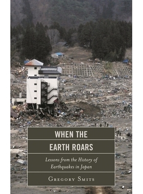 预订 When the Earth Roars: Lessons from the History of Earthquakes in Japan 当地球咆哮：日本地震史的教训: 9780810895577