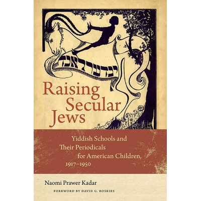 预订 Raising Secular Jews: Yiddish Schools and Their Periodicals for American Children, 1917–1950 养育世俗犹太人：意第