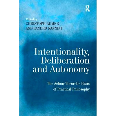 预订 Intentionality, Deliberation and Autonomy: The Action-Theoretic Basis of Practical Philosophy 意向性，考虑和自治：