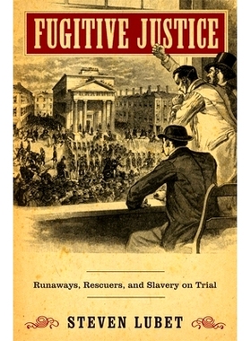 预订 Fugitive Justice: Runaways, Rescuers, and Slavery on Trial: 9780674047044