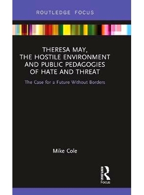 预订 Theresa May, The Hostile Environment and Public Pedagogies of Hate and Threat: The Case for a Future Without Border