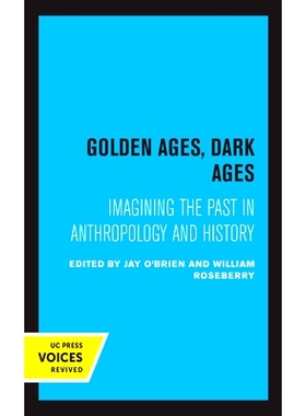 预订 Golden Ages, Dark Ages: Imagining the Past in Anthropology and History: 9780520368446