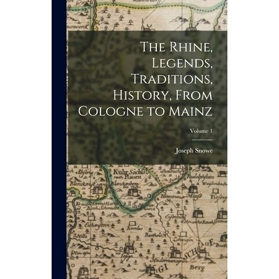 预订 The Rhine, Legends, Traditions, History, From Cologne to Mainz; Volume 1: 9781017384475