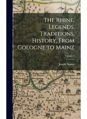 预订 The Rhine, Legends, Traditions, History, From Cologne to Mainz; Volume 1: 9781017384475