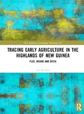 预订 Tracing Early Agriculture in the Highlands of New Guinea: Plot, Mound and Ditch 追溯新几内亚高原的早期农业：土地、