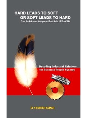 预订 HARD leads to SOFT or SOFT leads to HARD: Decoding Industrial Relations for Business-People Synergy: 9781482874730