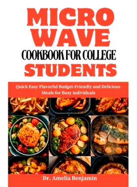 预订 Microwave Cookbook for College Students: Quick Easy Flavorful Budget-Friendly and Delicious Meals for Busy individu