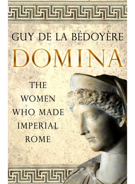 预订 Domina: The Women Who Made Imperial Rome 多米娜：罗马帝国的女性: 9780300254846
